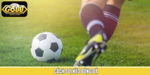 Cách Soi Kèo Bóng Đá Go88 - Phương Pháp Phân Tích Chuẩn Xác