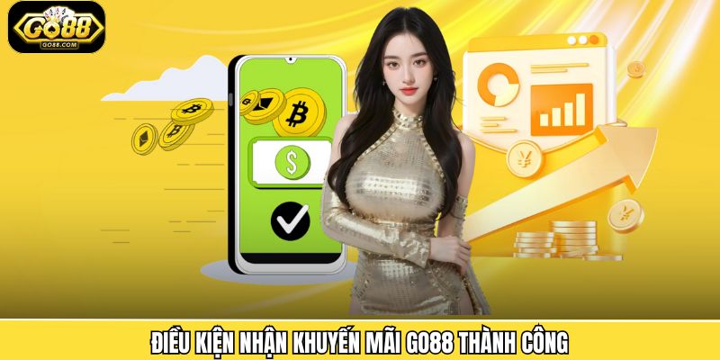 Điều kiện nhận khuyến mãi Go88 thành công