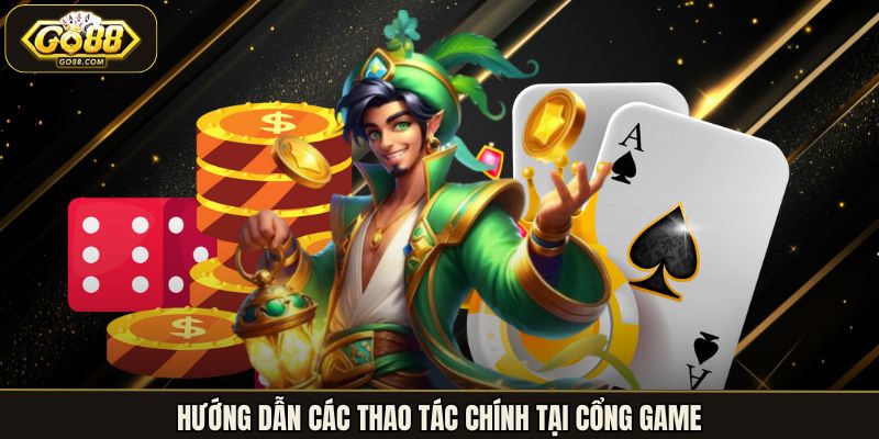 Hướng dẫn các thao tác chính tại cổng game