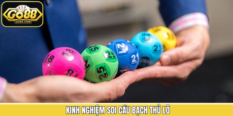 Kinh nghiệm hữu ích khi tham gia lô bạch thủ thắng lớn Go88