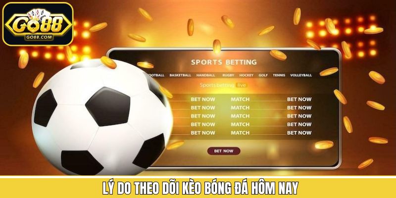 Theo dõi bảng kèo liên tục giúp tránh xa kèo dụ 