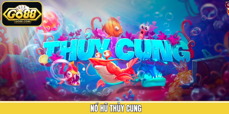 Nổ Hũ Thủy Cung - Săn Jackpot Khủng, Trúng Thưởng Liền 