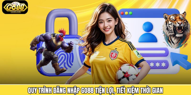 Quy trình đăng nhập Go88 tiện lợi, tiết kiệm thời gian