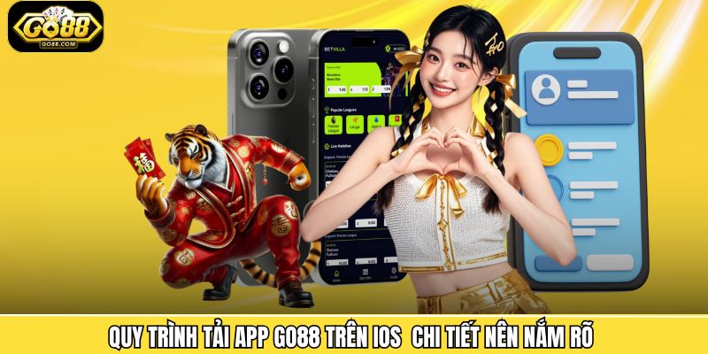 Quy trình tải app Go88 trên IOS chi tiết nên nắm rõ