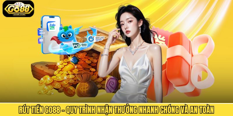 Rút Tiền Go88 – Quy Trình Nhận Thưởng Nhanh Chóng Và An Toàn