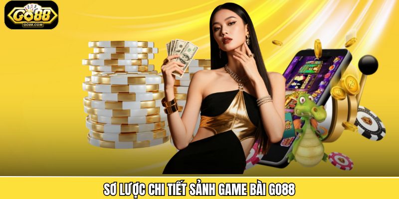 Sơ lược chi tiết sảnh game bài Go88