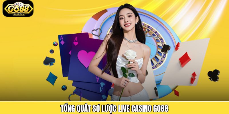 Tổng quát sơ lược live casino Go88